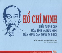 Hồ Chí Minh - Biểu Tượng Của Hòa Bình Và Hữu Nghị Giữa Nhân Dân Toàn Thế Giới