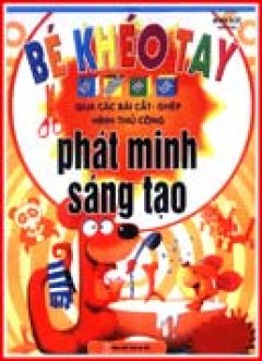 Bé khéo Tay Qua Các Bài Cắt, Ghép Hình Thủ Công: Phát Minh Sáng Tạo