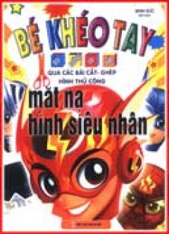 Bé khéo Tay Qua Các Bài Cắt, Ghép Hình Thủ Công: Mặt Nạ Hình Siêu