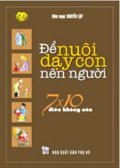 Để Nuôi Dạy Con Nên Người - 7x10 Điều Không Nên