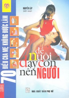 Để Nuôi Dạy Con Nên Người - 70 Điều Cha Mẹ Không Được Làm