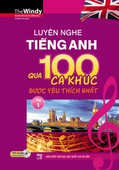 Luyện Nghe Tiếng Anh Qua 100 Ca Khúc Được Yêu Thích Nhất - Tập 1 (Kèm 1 CD)