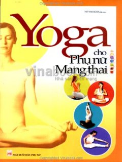 Yoga Cho Phụ Nữ Mang Thai - Tái bản 08/07/2007