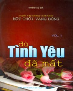 Dù Tình Yêu Đã Mất - Vol.1 (Tuyển Tập Những Tình Khúc Một Thời Vang Bóng)