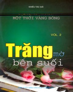 Trăng Mờ Bên Suối - Vol.2 (Tuyển Tập Những Tình Khúc Một Thời Vang Bóng)