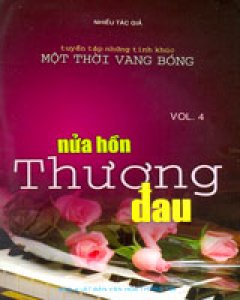 Nửa Hồn Thương Đau - Vol.4 (Tuyển Tập Những Tình Khúc Một Thời Vang Bóng)