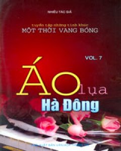 Áo Lụa Hà Đông Vol.7 (Tuyển Tập Những Tình Khúc Một Thời Vang Bóng)