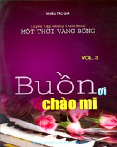 Buồn Ơi Chào Mi - Vol.3 (Tuyển Tập Những Tình Khúc Một Thời Vang Bóng)