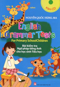 English Grammar Tests - Bài Kiểm Tra Ngữ Pháp Tiếng Anh Cho Học Sinh Tiểu Học (Kèm 1 CD)