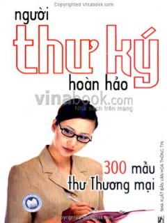 Người Thư Ký Hoàn Hảo - 300 Mẫu Thư Thương Mại