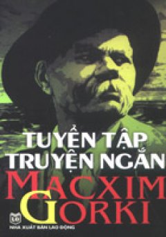 Tuyển Tập Truyện Ngắn Macxim Gorki - Tái bản 2007