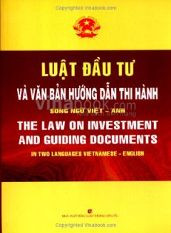 Luật Đầu Tư Và Văn Bản Hướng Dẫn Thi Hành - Song Ngữ Việt - Anh