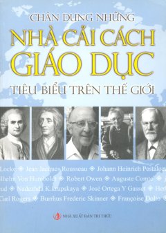 Chân Dung Những Nhà Cải Cách Giáo Dục Tiêu Biểu Trên Thế Giới - Tái bản 12/08/2008