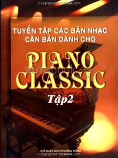Tuyển Tập Các Bản Nhạc Căn Bản Dành Cho Piano Classic - Tập 2