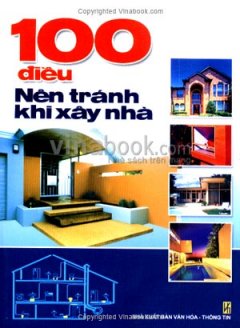 100 Điều Nên Tránh Khi Xây Nhà