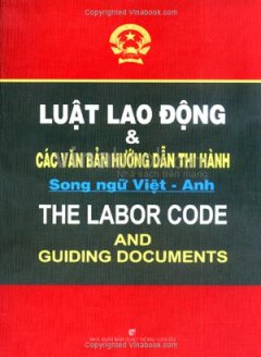 Luật Lao Động Và Các Văn Bản Hướng Dẫn Thi Hành - Song Ngữ Việt - Anh