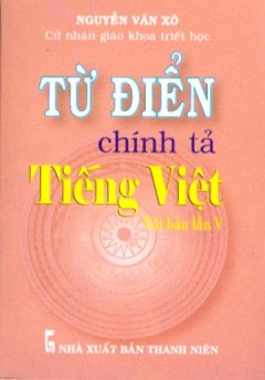 Từ Điển Chính Tả Tiếng Việt - Tái Bản Lần V