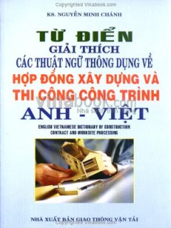 Từ Điển Giải Thích Các Thuật Ngữ Thông Dụng Về Hợp Đồng Xây Dựng Và Thi Công Công Trình Anh - Việt