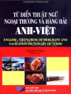 Từ Điển Thuật Ngữ Ngoại Thương Và Hàng Hải Anh - Việt - Tái bản 06/03/2003