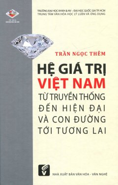 Hệ Giá Trị Việt Nam Từ Truyền Thống Đến Hiện Đại Và Con Đường Tới Tương Lai