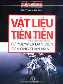 Vật Liệu Tiên Tiến - Từ Polymer Dẫn Điện Đến Ống Than Nano (Tủ Sách Kiến Thức)