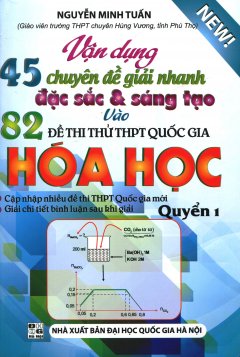 Vận Dụng 45 Chuyên Đề Giải Nhanh Đặc Sắc & Sáng Tạo Vào 82 Đề Thi Thử THPT Quốc Gia Hóa Học - Quyển 1