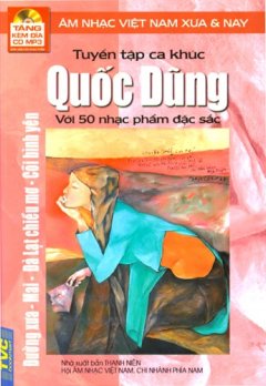 Tuyển Tập Ca Khúc Quốc Dũng Với 50 Nhạc Phẩm Đặc Sắc - Âm Nhạc Việt Nam Xưa Và Nay (Tặng Kèm Đĩa CD MP3)