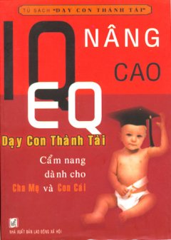 IQ-EQ Nâng Cao - Dạy Con Thành Tài (Cẩm Nang Dành Cho Cha Mẹ Và Con Cái)