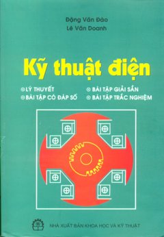 Kỹ Thuật Điện - Lý Thuyết, Bài Tập Có Đáp Số, Bài Tập Giải Sẵn, Bài Tập Trắc Nghiệm - Tái bản 12/07/2007