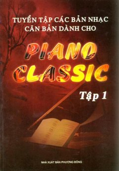 Tuyển Tập Các Bản Nhạc Căn Bản Dành Cho Piano Classic - Tập 1