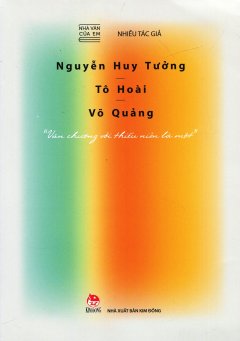 Nhà Văn Của Em: Nguyễn Huy Tưởng - Tô Hoài - Võ Quảng
