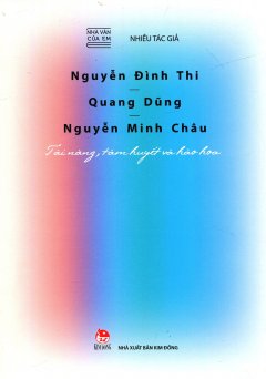 Nhà Văn Của Em: Nguyễn Đình Thi - Quang Dũng - Nguyễn Minh Châu