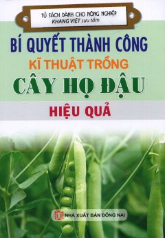 Bí Quyết Thành Công Kĩ Thuật Trồng Cây Họ Đậu Hiệu Quả