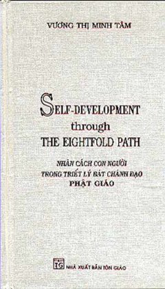 Sele-Development Through The Eightfold Path - Nhân Cách Con Người Trong Triết Lý Bát Chánh Đạo Phật Giáo