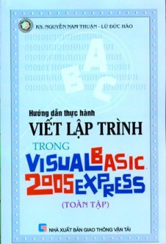 Hướng Dẫn Thực Hành Viết Lập Trình Trong Vesual Basic Express 2005 (Toàn Tập)