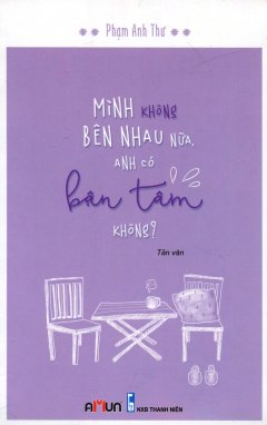 Mình Không Bên Nhau Nữa, Anh Có Bận Tâm Không?