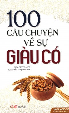 100 Câu Chuyện Về Sự Giàu Có (Tái Bản 2016)