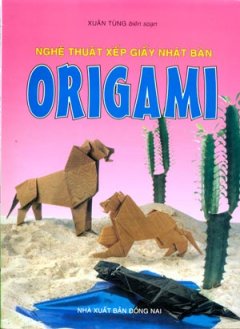 Nghệ Thuật Xếp Giấy Nhật Bản Origami - Tái bản 2006