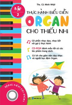 Thực Hành Biểu Diễn Organ Cho Thiếu Nhi - Tập 2 (Tặng Kèm CD)