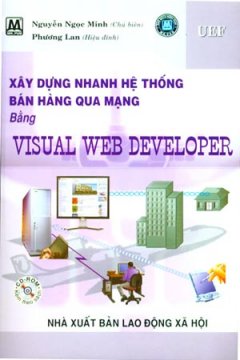 Xây Dựng Nhanh Hệ Thống Bán Hàng Qua Mạng Bằng Visual Web Developer (Kèm 1 Đĩa CD)