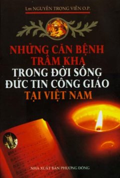Những Căn Bệnh Trầm Kha Trong Đời Sống Đức Tin Công Giáo Tại Việt Nam