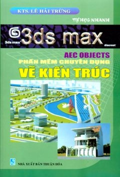 3ds Max - Aec Objects Phần Mềm Chuyên Dụng - Vẽ Kiến Trúc