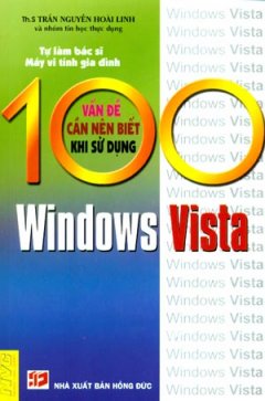 100 Vấn Đề Cần Nên Biết Khi Sử Dụng Windows Vista - Tự Làm Bác Sĩ Máy Vi Tính Gia Đình