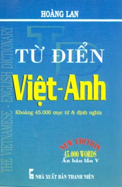Từ Điển Việt - Anh (Khoảng 45.000 Mục Từ Và Định Nghĩa)