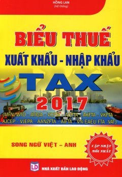 Biểu Thuế Xuất Khẩu - Nhập Khẩu TAX 2017 (Song Ngữ)