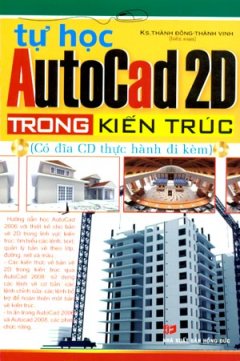 Tự Học Autocad 2D Trong Kiến Trúc (Có Đĩa CD Thực Hành Đi Kèm)