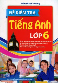 Đề Kiểm Tra Tiếng Anh Lớp 6 (Tái Bản 2015)