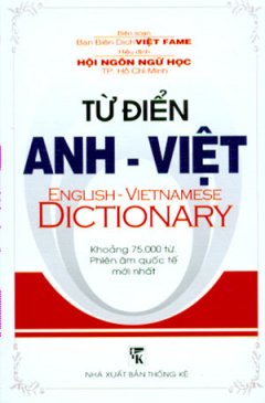Từ Điển Anh - Việt (Khoảng 75.000 Từ, Phiên Âm Quốc Tế Mới Nhất)