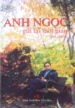 Anh Ngọc - Gởi Lại Thời Gian (Thơ Chọn)