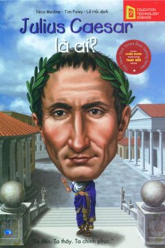 Bộ Sách Chân Dung Những Người Thay Đổi Thế Giới - Julius Caesar Là Ai?